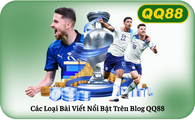 Các Loại Bài Viết Nổi Bật Trên Blog QQ88
