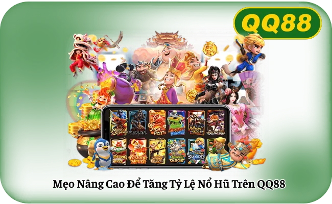 Mẹo Nâng Cao Để Tăng Tỷ Lệ Nổ Hũ Trên QQ88