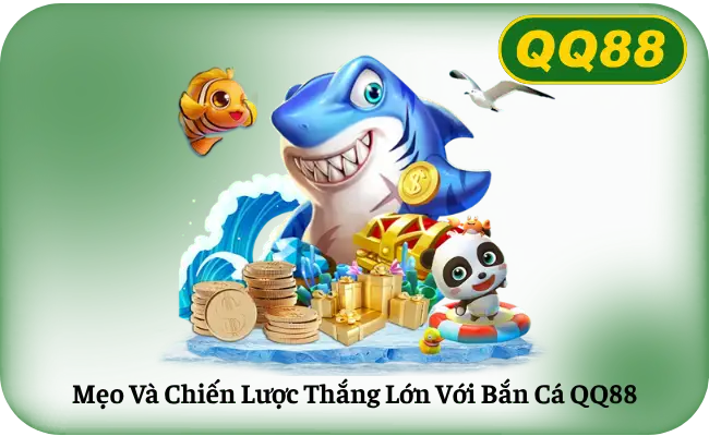 Meo Va Chien Luoc Thang Lon Voi Ban Ca QQ88 Mẹo Và Chiến Lược Thắng Lớn Với Bắn Cá QQ88